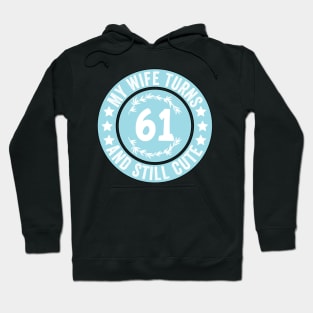 My Wife Turns 61 And Still Cute Funny birthday quote Hoodie